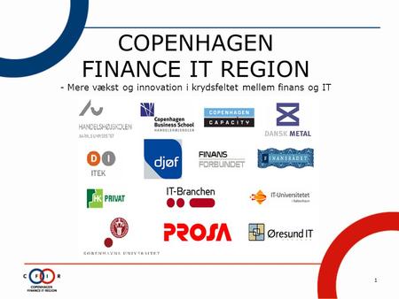1 COPENHAGEN FINANCE IT REGION - Mere vækst og innovation i krydsfeltet mellem finans og IT.