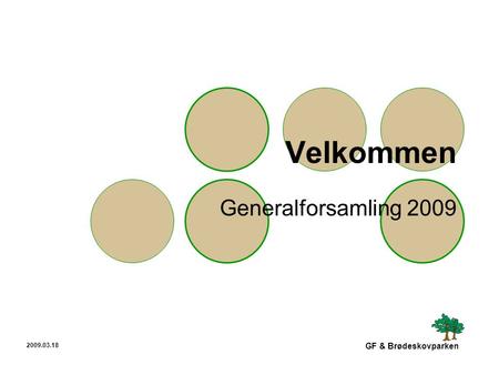 2009.03.18 GF & Brødeskovparken Velkommen Generalforsamling 2009.
