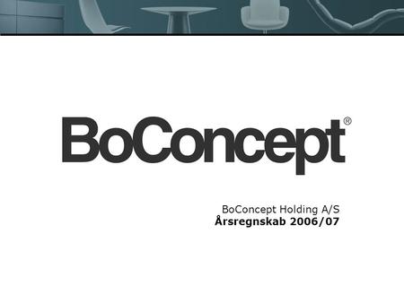 BoConcept Holding A/S Årsregnskab 2006/07
