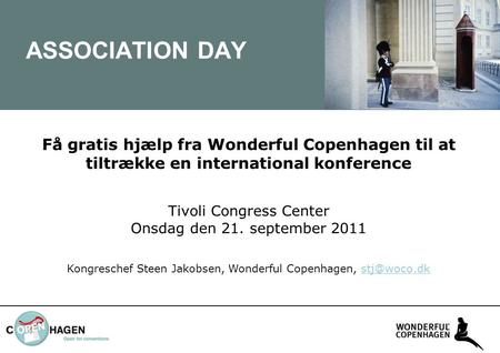 Få gratis hjælp fra Wonderful Copenhagen til at tiltrække en international konference Tivoli Congress Center Onsdag den 21. september 2011 Kongreschef.