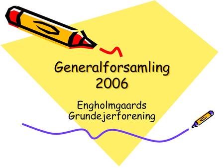 Generalforsamling 2006 Engholmgaards Grundejerforening.