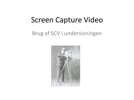 Screen Capture Video Brug af SCV i undervisningen.