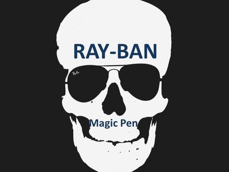RAY-BAN Magic Pen. Kampagnen • Web prank – Indirekte markedsføring – Spredes viralt • Falsk produkt – På sigt skabe omtale om Ray-Ban • Web prank – Indirekte.