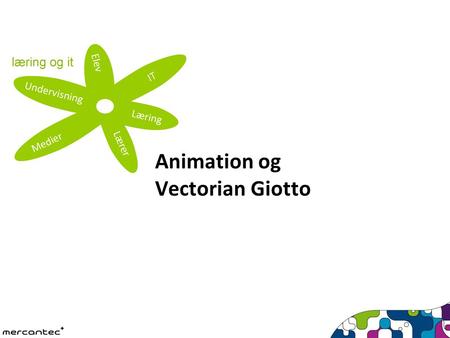 Animation og Vectorian Giotto. Vectorian Giotto - eksempler  Vectorian Giotto er et gratis program hvormed der kan designes og udarbejdes Flash-animationer.