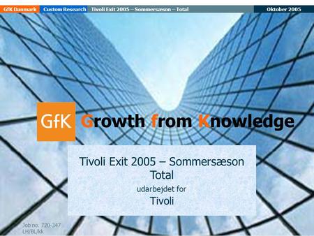 Oktober 2005Tivoli Exit 2005 – Sommersæson – TotalGfK DanmarkCustom Research 1 Tivoli Exit 2005 – Sommersæson Total udarbejdet for Tivoli Growth from Knowledge.