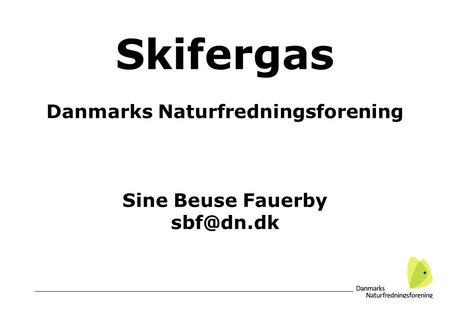 Skifergas Danmarks Naturfredningsforening Sine Beuse Fauerby