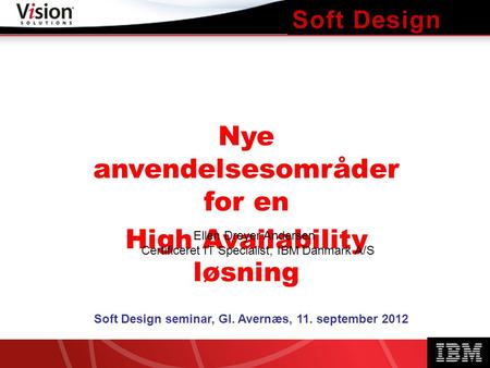 ITera HA - High Availability and real-time Disaster Recovery Nye anvendelsesområder for en High Availability løsning Soft Design seminar, Gl. Avernæs,