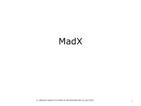 4. udkast til rapport om MadX af sekretariatet den 22. juni 2010