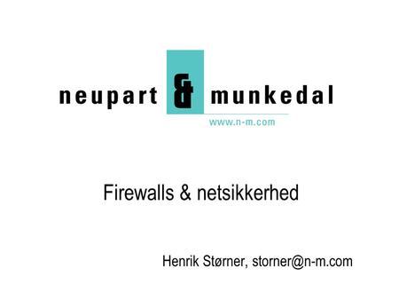 Firewalls & netsikkerhed Henrik Størner,