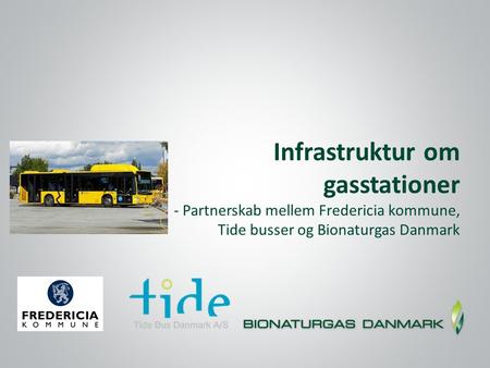 Infrastruktur om gasstationer - Partnerskab mellem Fredericia kommune, Tide busser og Bionaturgas Danmark.