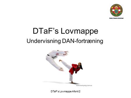 DTaF’s Lovmappe Afsnit 2 DTaF’s Lovmappe Undervisning DAN-fortræning.