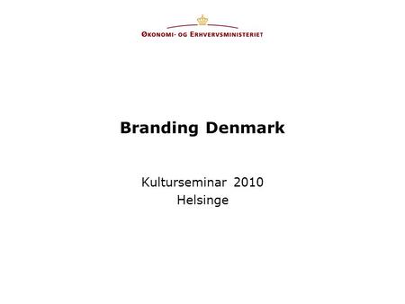 Branding Denmark Kulturseminar 2010 Helsinge. 2 Hvorfor markedsføring? Kendskab er adgangsbilletten til at blive overvejet som turistmål, investeringsland,