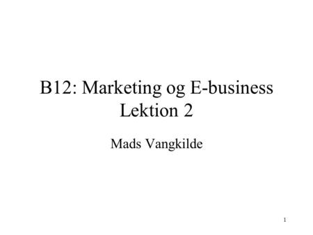 B12: Marketing og E-business Lektion 2