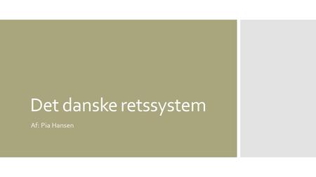 Det danske retssystem Af: Pia Hansen.