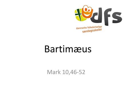Bartimæus Mark 10,46-52.