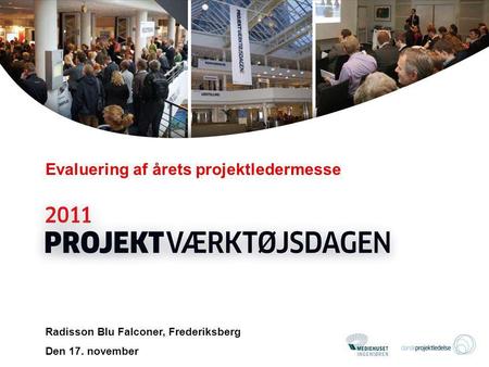 Evaluering af årets projektledermesse Radisson Blu Falconer, Frederiksberg Den 17. november.