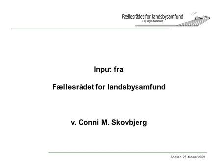 Andst d. 25. februar 2009 Input fra Fællesrådet for landsbysamfund v. Conni M. Skovbjerg.