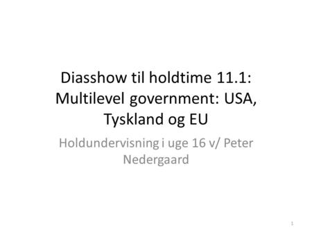 Diasshow til holdtime 11.1: Multilevel government: USA, Tyskland og EU