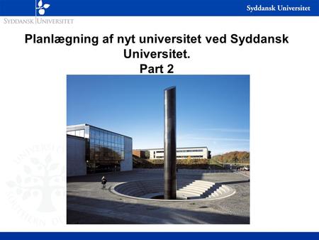Planlægning af nyt universitet ved Syddansk Universitet. Part 2