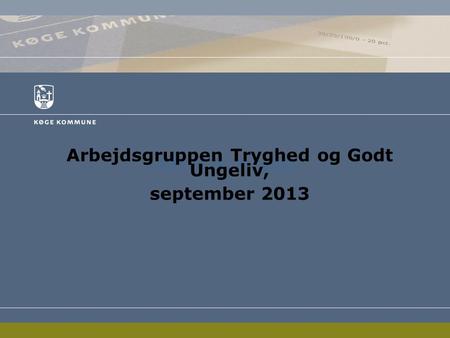 LBR d. 9. august Arbejdsgruppen Tryghed og Godt Ungeliv, september 2013.