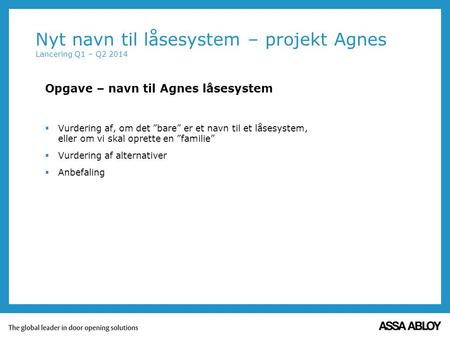 Nyt navn til låsesystem – projekt Agnes Lancering Q1 – Q2 2014