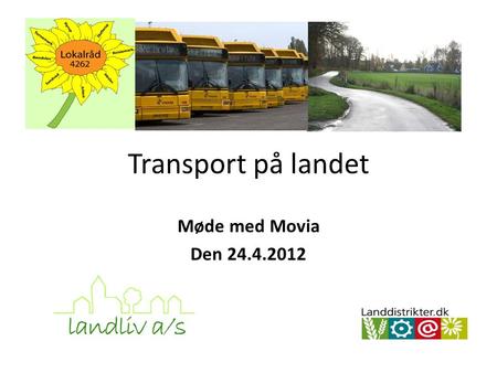 Transport på landet Møde med Movia Den 24.4.2012.