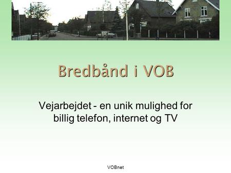 VOBnet Bredbånd i VOB Vejarbejdet - en unik mulighed for billig telefon, internet og TV.