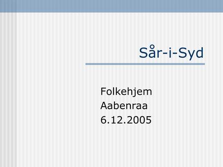 Sår-i-Syd Folkehjem Aabenraa 6.12.2005.