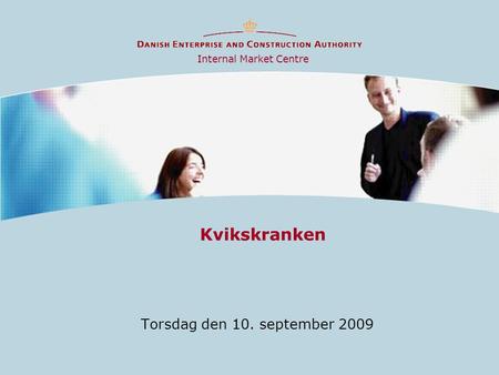 Kvikskranken Torsdag den 10. september 2009 Internal Market Centre.