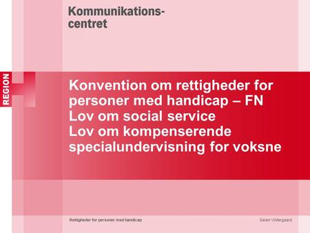 Konvention om rettigheder for personer med handicap – FN Lov om social service Lov om kompenserende specialundervisning for voksne Præsentation – Vil.
