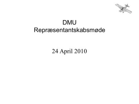 DMU Repræsentantskabsmøde 24 April 2010. 6 august 2004 kl. 10:32.
