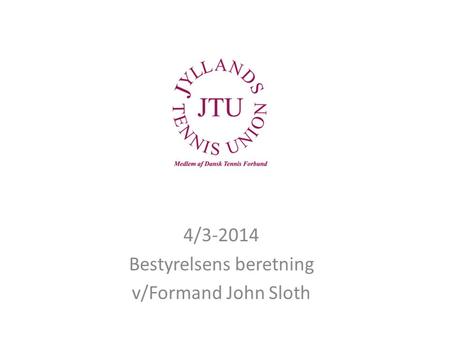 4/ Bestyrelsens beretning v/Formand John Sloth