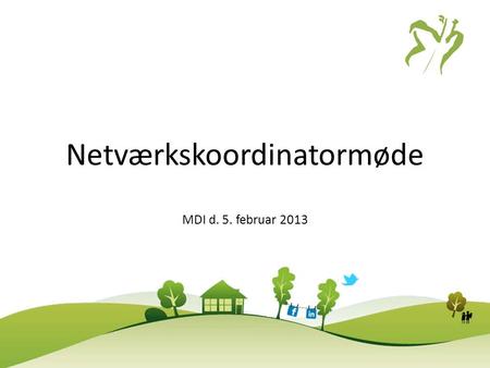 Netværkskoordinatormøde MDI d. 5. februar 2013. At koordinere… koordinator, (lat.koordinere + -ator), person, der er udpeget til at samordne noget. koordinere,
