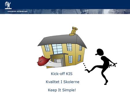Kick-off KIS Kvalitet I Skolerne Keep It Simple!.