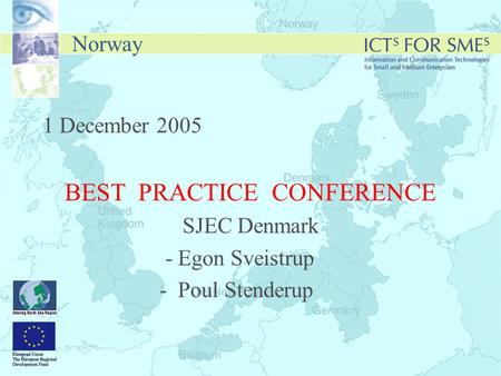 Norway 1 December 2005 BEST PRACTICE CONFERENCE SJEC Denmark - Egon Sveistrup - Poul Stenderup.