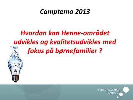 Camptema 2013 Hvordan kan Henne-området udvikles og kvalitetsudvikles med fokus på børnefamilier ?