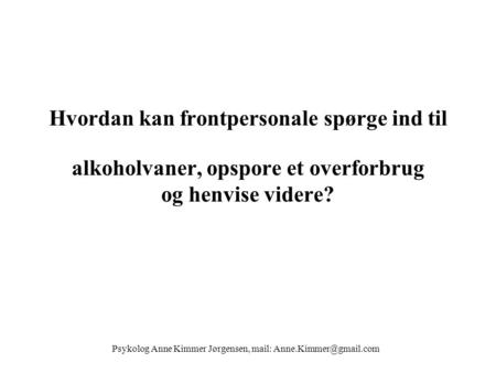 Psykolog Anne Kimmer Jørgensen, mail: