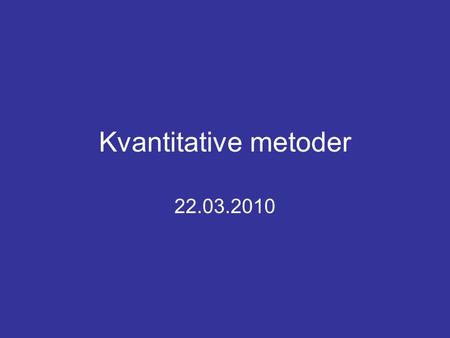 Kvantitative metoder 22.03.2010.
