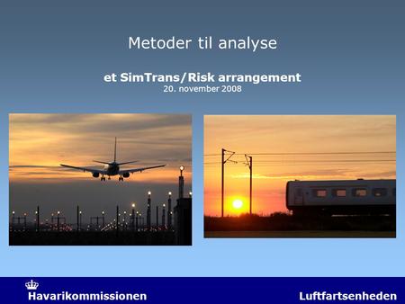 Havarikommissionen Luftfartsenheden Metoder til analyse et SimTrans/Risk arrangement 20. november 2008.