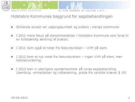 Holstebro Kommunes baggrund for sagsbehandlingen Stiltiende accept var udgangspunktet og praksis i mange kommuner. I 2011 mere fokus på slamanmeldelser.
