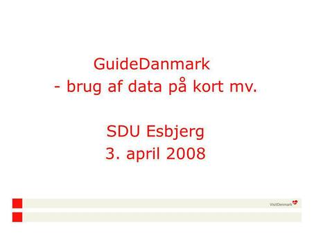 GuideDanmark - brug af data på kort mv. SDU Esbjerg 3. april 2008.