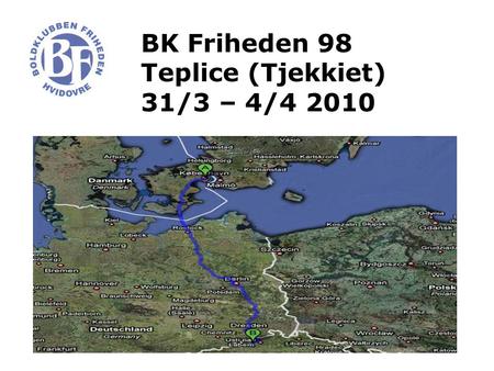BK Friheden 98 Teplice (Tjekkiet) 31/3 – 4/4 2010.