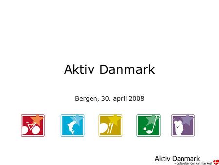 Aktiv Danmark Bergen, 30. april 2008. Foreningen Aktiv Danmark Cycling Denmark - Arbejdsgruppe - P rojektleder, VDK Aktiv Danmarks bestyrelse Fishing.