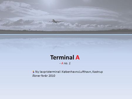 Terminal A - A no. 1 Ny lavpristerminal i Københavns Lufthavn, Kastrup