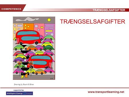 TRÆNGSELSAFGIFTER www.transportlearning.net Drawing by Ruairi O Brien TRÆNGSELSAFGIFTER.