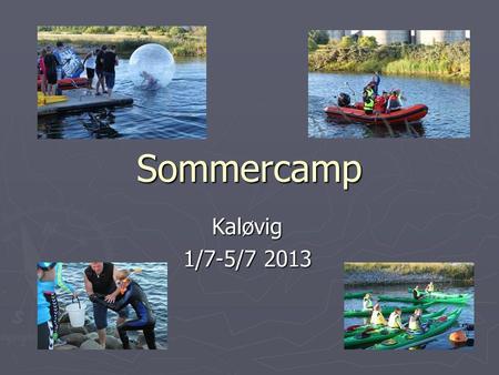 Sommercamp Kaløvig 1/7-5/7 2013.