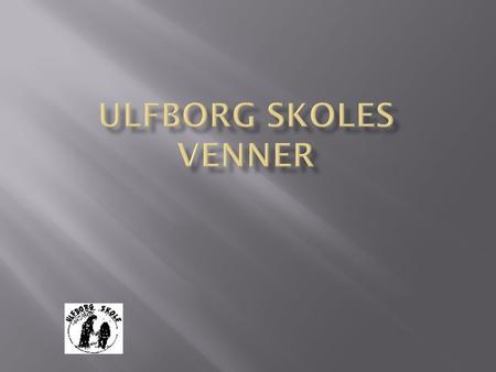  Foreningen er startet i 2007, af en gruppe forældre i samarbejde med skolebestyrelsen.  At få en bedre legeplads og udeområder ved Ulfborg Skole og.