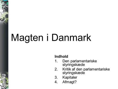 Magten i Danmark Indhold Den parlamentariske styringskæde