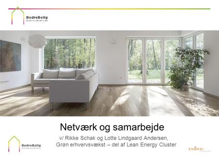 Netværk og samarbejde v/ Rikke Schak og Lotte Lindgaard Andersen, Grøn erhvervsvækst – del af Lean Energy Cluster.