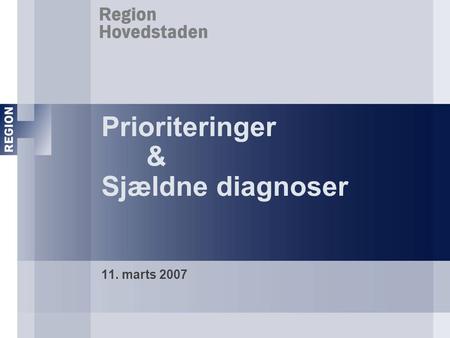 Prioriteringer & Sjældne diagnoser 11. marts 2007.